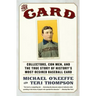 The Card: Collectors, Con Men, and the True Story of History's Most Desired Baseball Card
