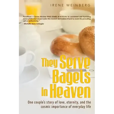 They Serve Bagels in Heaven: One couple's story of love, eternity, and the cosmic importance of everyday life