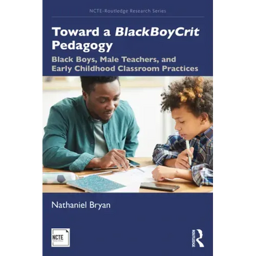 Toward a Blackboycrit Pedagogy: Black Boys, Male Teachers, and Early Childhood Classroom Practices
