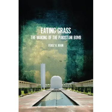 Eating Grass: The Making of the Pakistani Bomb