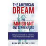 The American Dream For Immigrant Entrepreneurs: A Beginner's Guide To Freedom, Fame And Fortune In The USA