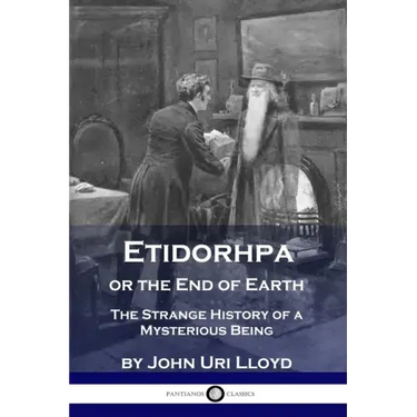 Etidorhpa or the End of Earth: The Strange History of a Mysterious Being