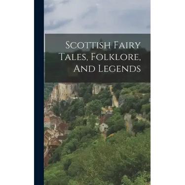 Scottish Fairy Tales, Folklore, And Legends