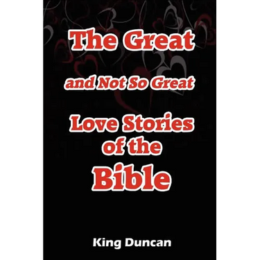 The Great and Not So Great Love Stories of the Bible