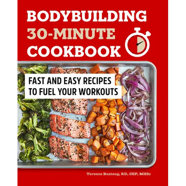 Bodybuilding 30-Minute Cookbook: Fast and Easy Recipes to Fuel Your Workouts