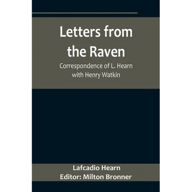 Letters from the Raven: Correspondence of L. Hearn with Henry Watkin