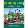 The Disneyland Railroad: A Complete History in Words and Pictures