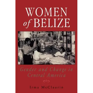 Women of Belize: Gender and Change in Central America