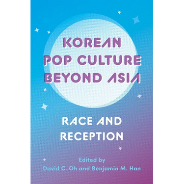 Korean Pop Culture Beyond Asia: Race and Reception