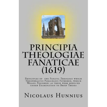 Principia Theologiae Fanaticae (1619): The Principles of the Fanatic Theology