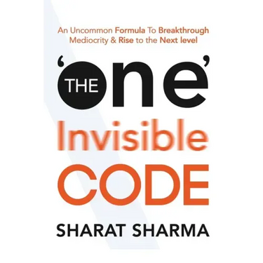 The ONE Invisible Code: An Uncommon Formula To Breakthrough Mediocrity And Rise To The Next Level