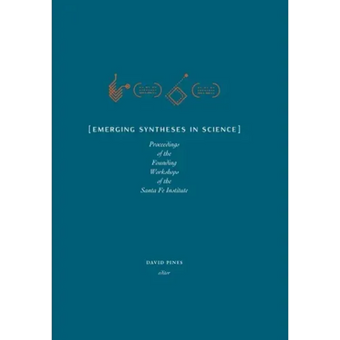 Emerging Syntheses in Science: Proceedings from the Founding Workshops of the Santa Fe Institute