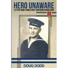 Hero Unaware: Letters Home From a Navy Corpsman During WWII