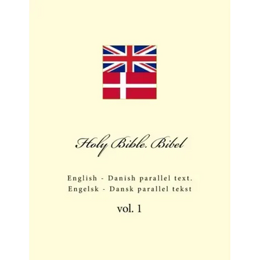 Holy Bible. Bibel: English - Danish Parallel Text. Engelsk - Dansk Parallel Tekst