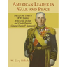American Leader in War and Peace: The Life and Times of WWI Soldier, Army Chief of Staff, and Citadel President General Charles P. Summerall
