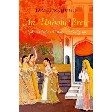 Unholy Brew: Alcohol in Indian History and Religions