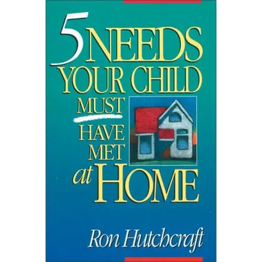 Five Needs Your Child Must Have Met at Home