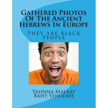 Gathered Photos Of The Ancient Hebrews In Europe: The Hebrews were and are black