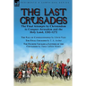 The Last Crusades: the Final Attempts by Christendom to Conquer Jerusalem and the Holy Land, 1202-1272-The Fall of Constantinople by Edwin Pears, The
