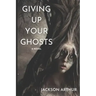 Giving Up Your Ghosts