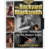 The Backyard Blacksmith: Traditional Techniques for the Modern Smith