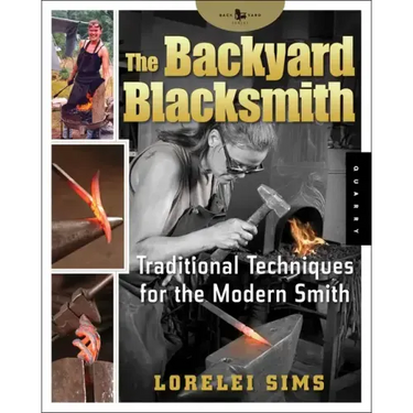 The Backyard Blacksmith: Traditional Techniques for the Modern Smith