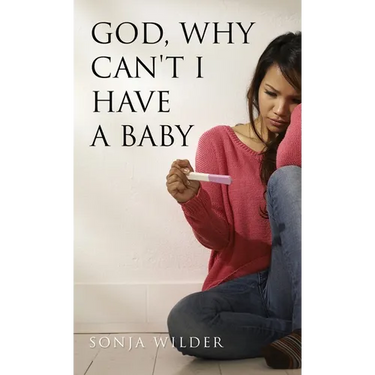 God, Why Can't I Have a Baby