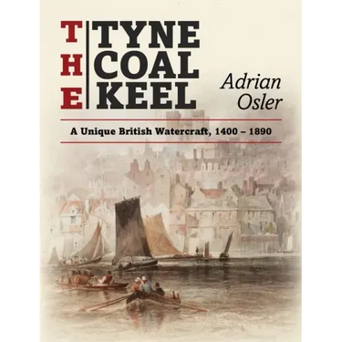 The Tyne Coal Keel: A unique British watercraft, 1400-1890