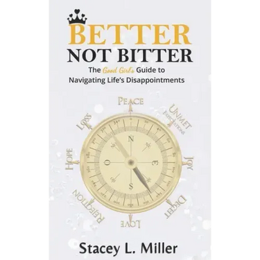 Better Not Bitter: The Good Girl's Guide to Navigating Life's Disappointments