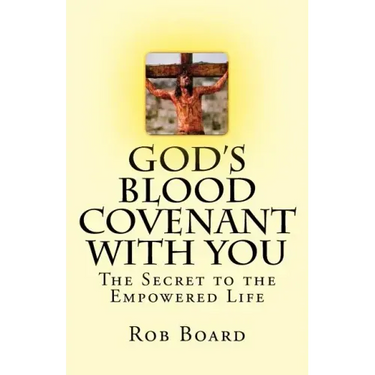 God's Blood Covenant With You: The Secret to the Empowered Life