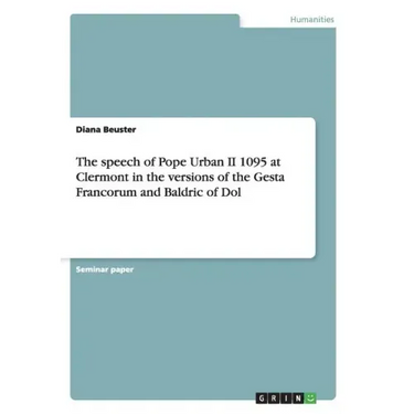 The speech of Pope Urban II 1095 at Clermont in the versions of the Gesta Francorum and Baldric of Dol