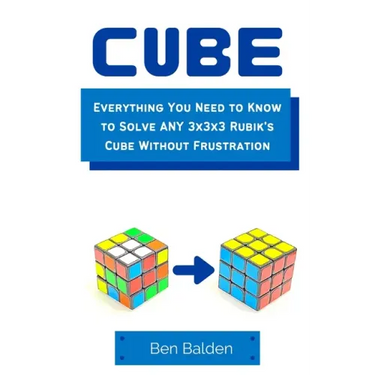CUBE (Paperback): Everything You Need to Know to Solve ANY 3x3x3 Rubik's Cube Without Frustration