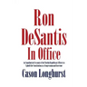 Ron DeSantis in Office: An Unauthorized Account of the Florida Republican's Efforts to Uphold the Constitution as a Congressman and Governor