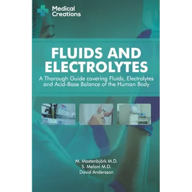 Fluids and Electrolytes: A Thorough Guide covering Fluids, Electrolytes and Acid-Base Balance of the Human Body
