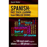 Spanish: Fast Track Learning from English Idioms: The 100 most used English idioms with 600 phrase examples.