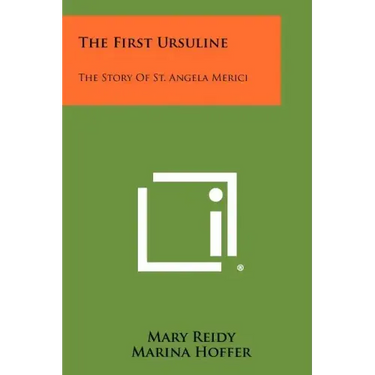 The First Ursuline: The Story Of St. Angela Merici