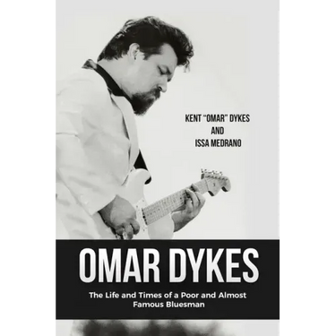 Omar Dykes: The Life and Times of a Poor and Almost Famous Bluesman