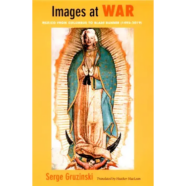 Images at War: Mexico From Columbus to Blade Runner (1492-2019)