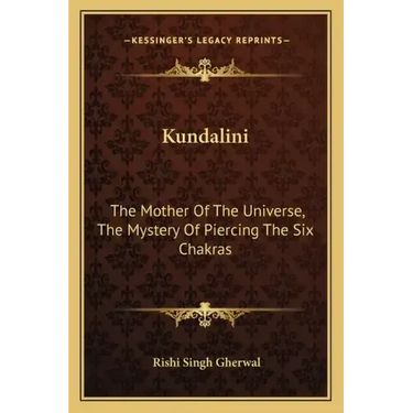 Kundalini: The Mother of the Universe, the Mystery of Piercing the Six Chakras