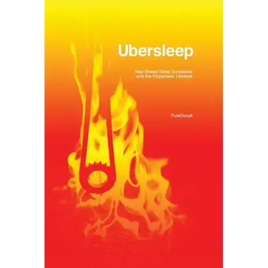 Ubersleep: Nap-Based Sleep Schedules and the Polyphasic Lifestyle - Second Edition