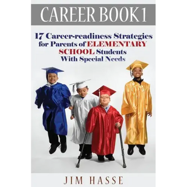 Career Book 1: 17 Career-readiness Strategies for Parents of Elementary School Students With Special Needs