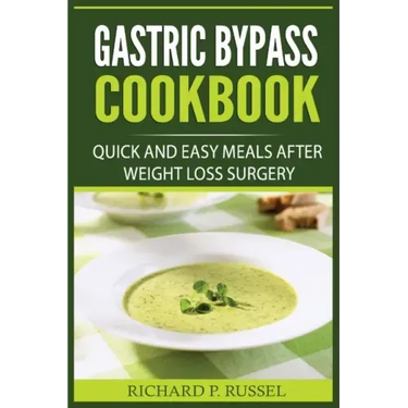 Gastric Bypass Cookbook: Quick And Easy Meals After Weight Loss Surgery