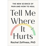 Tell Me Where It Hurts: The New Science of Pain and How to Heal