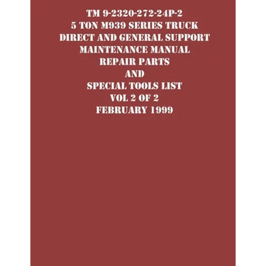 TM 9-2320-272-24P-2 5 Ton M939 Series Truck Direct and General Support Maintenance Manual Repair Parts and Special Tools List Vol 2 of 2 February 1999