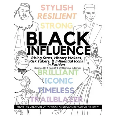 Black Influence: Rising Stars, History Makers, Risk Takers, and Influential Icons in Fashion