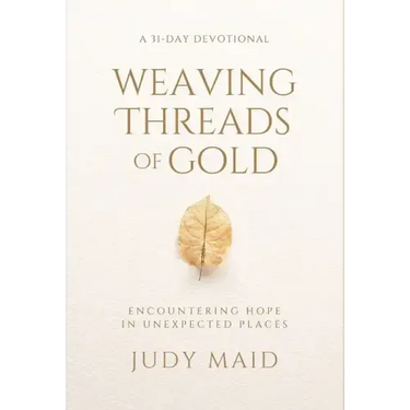 Weaving Threads of Gold: A 31-Day Devotional of Encountering Hope in Unexpected Places
