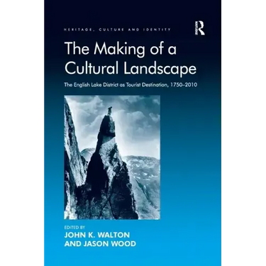 The Making of a Cultural Landscape: The English Lake District as Tourist Destination, 1750-2010