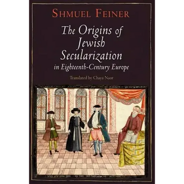 The Origins of Jewish Secularization in Eighteenth-Century Europe
