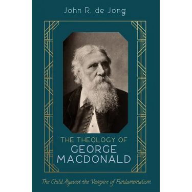 The Theology of George MacDonald: The Child Against the Vampire of Fundamentalism