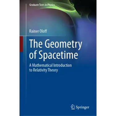 The Geometry of Spacetime: A Mathematical Introduction to Relativity Theory
